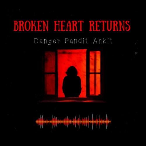 BROKEN HEART Returns