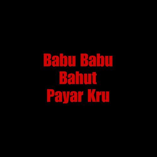 Babu Babu Bahut Payar Kru (1)