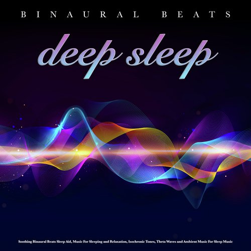 Binaural Beats Deep Sleep: Soothing Binaural Beats Sleep Aid, Music For Sleeping and Relaxation, Isochronic Tones, Theta Waves and Ambient Music For Sleep Music