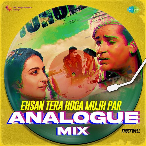 Ehsan Tera Hoga Mujh Par - Analogue Mix
