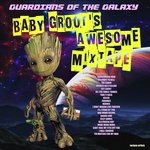 Guardians Of The Galaxy - Baby Groot's Awesome Mixtape