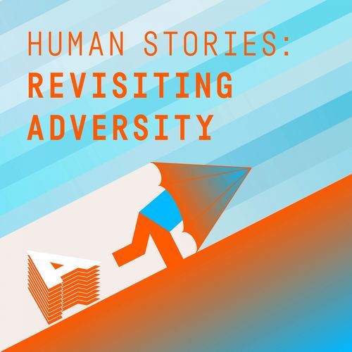 Human Stories - Revisiting Adversity