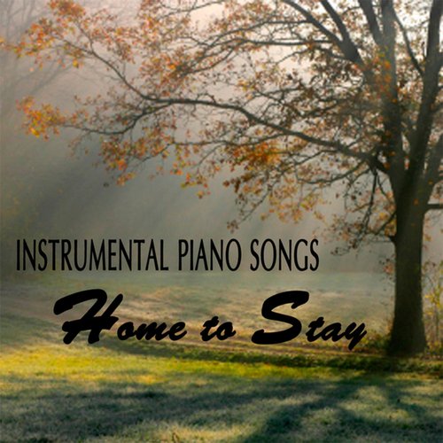 Instrumental Piano Songs: Home to Stay