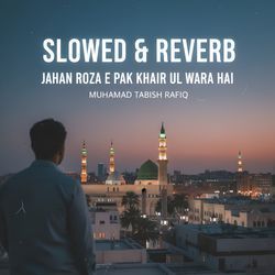 Jahan Roza e Pak Khair Ul Wara Hai (Slowed &amp; Reverb)