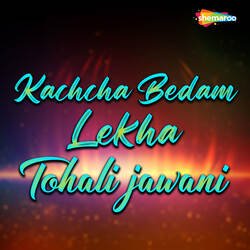 Kachcha Bedam Lekha Tohali Jawani-QxkoVy1memc