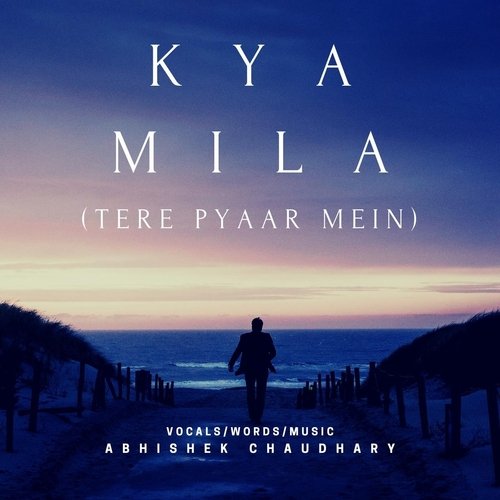 Kya Mila (Tere Pyaar Mein)