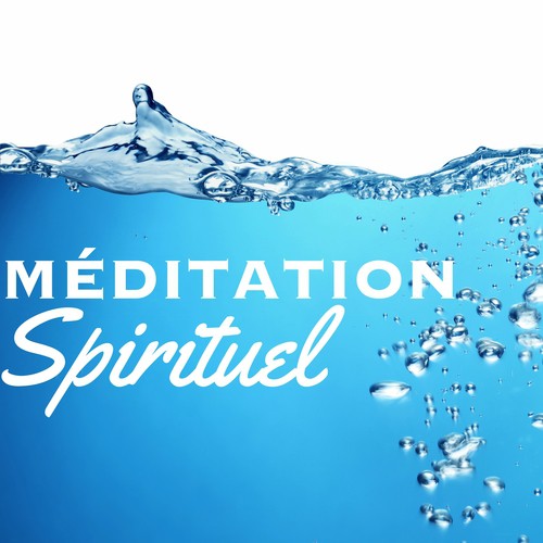 Méditation Spirituel – Musique Anti Stress pour Combattre l'Anxiété et Vivre Heureux,  les Plus Belles Chansons pour Yoga, Relaxation, Sophrologie, Réflexologie Plantaire, Spa et Bien-être