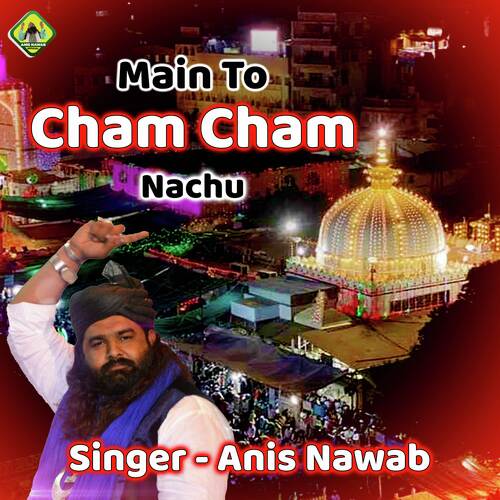 Main To Cham Cham Nachu
