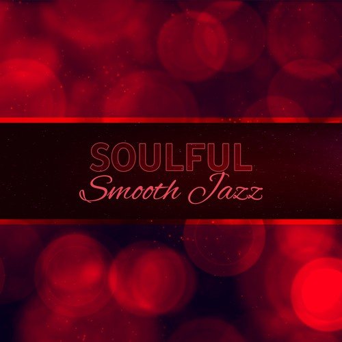 Soulful Smooth Jazz – Top Easy Listening Music, Romantic Atmosphere, Restaurant Background