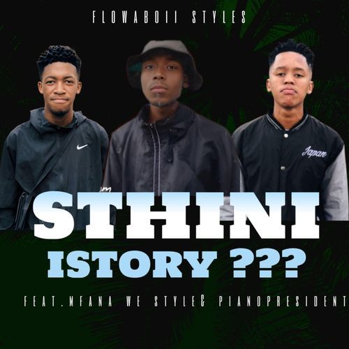 Sthini IStory (feat. Mfana we style & PianoPresident)