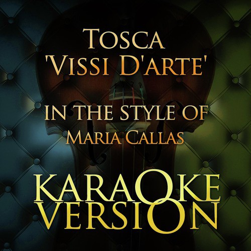 Tosca 'Vissi D'arte' (In the Style of Maria Callas) [Karaoke Version]