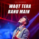 Waqt Tera Banu Main
