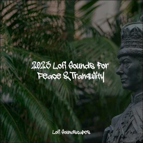 2023 Lofi Sounds For Peace & Tranquility