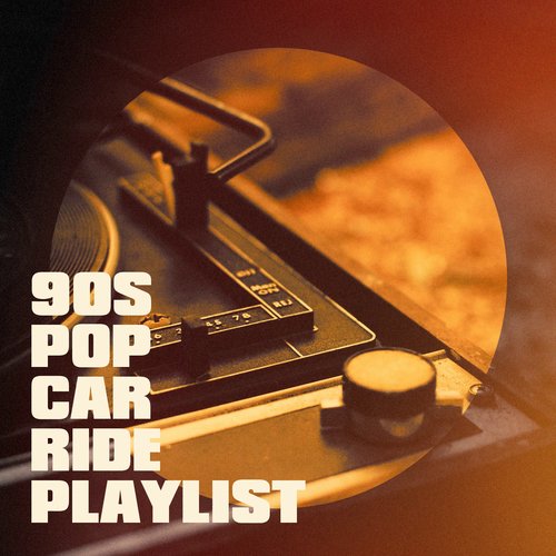90S Pop Car Ride Playlist Songs Download - Free Online Songs @ JioSaavn