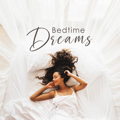 Bedtime Dreams: Music for Sleeping and Deep Relaxation