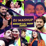 Dj Mash Up Khesari Lal Yadav