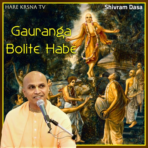 Gauranga Bolite Habe