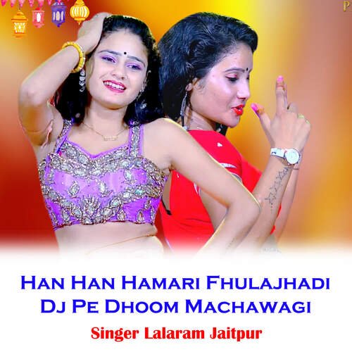 Han Han Hamari Fhulajhadi Dj Pe Dhoom Machawagi