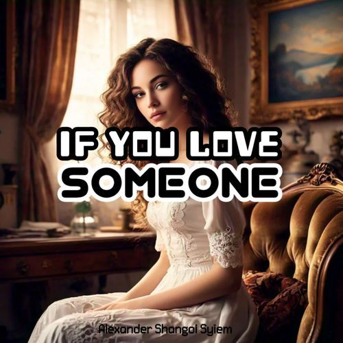 IF YOU LOVE SOMEONE