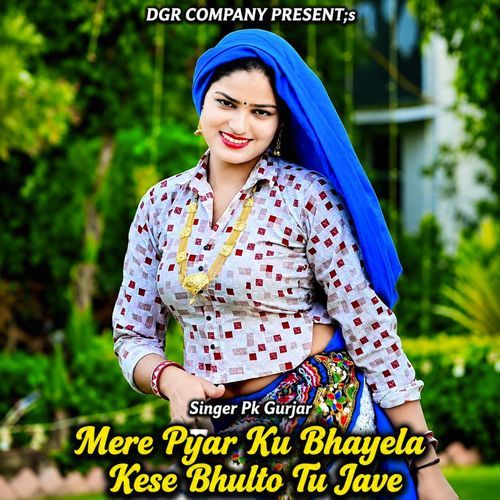 Mere Pyar Ku Bhayela Kese Bhulto Tu Jave