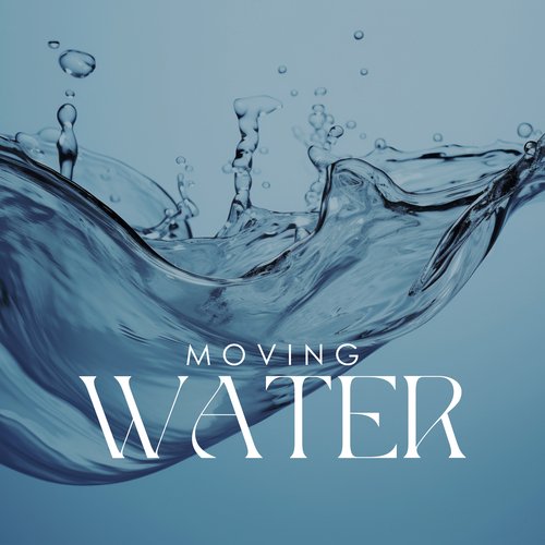 Moving Water: Ultimate State of Relaxation, Sense of Mental Tranquility