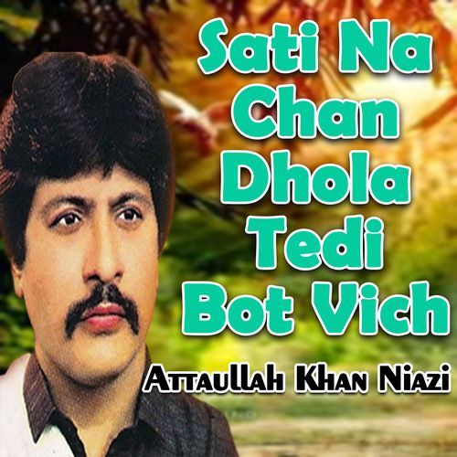 Sati Na Chan Dhola Tedi Bot Vich