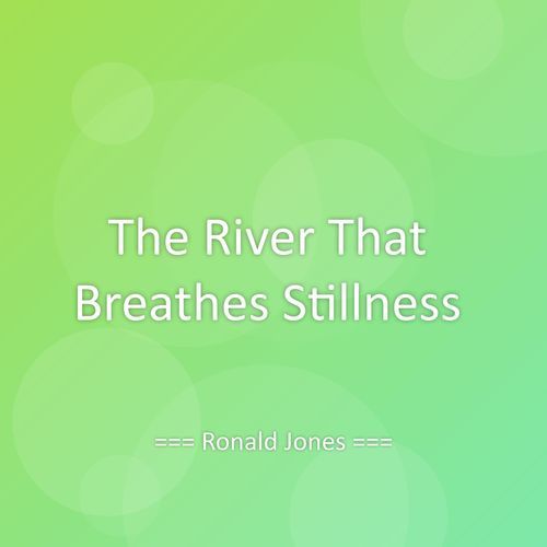 The River That Breathes Stillness