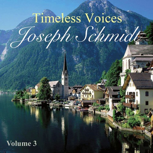 Timeless Voices: Joseph Schmidt Vol 3