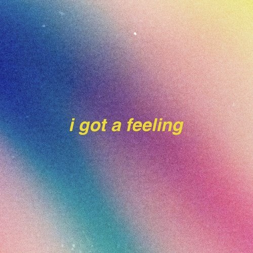 i got a feeling