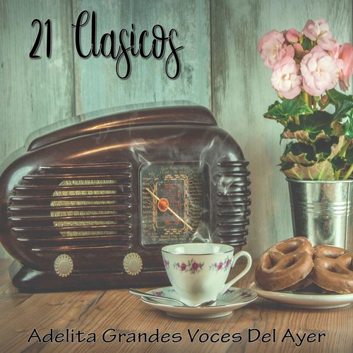 21 Clásicos / Adelita Grandes Voces del Ayer