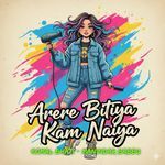 Arere Bitiya Kam Naiya