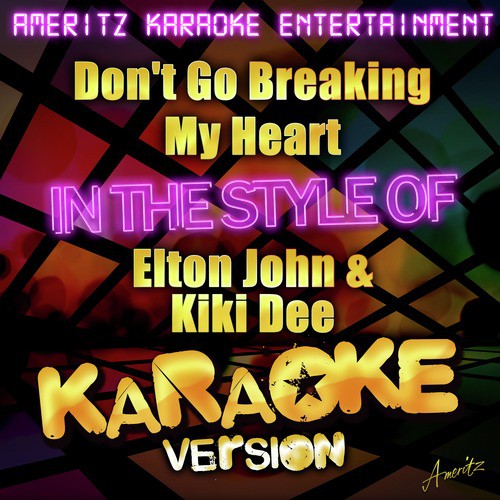 Don&#039;t Go Breaking My Heart (In the Style of Elton John &amp; Kiki Dee) [Karaoke Version] - Single_poster_image