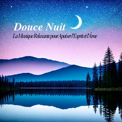 Douce Nuit: La Musique Relaxante pour Apaiser l'Esprit et l'Âme