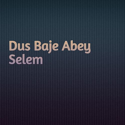 Dus Baje Abey Selem