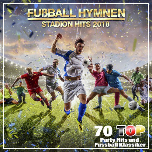 Fußball Hymnen Stadion Hits 2018 (70 Top Party Hits und Fußball Klassiker)