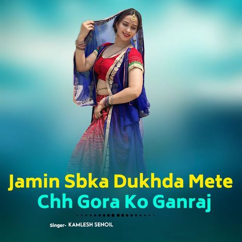 Jamin Sbka Dukhda Mete Chh Gora Ko Ganraj