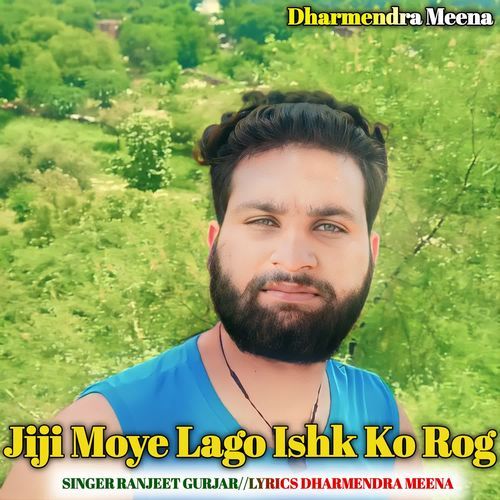 Jiji Moye Lago Ishk Ko Rog