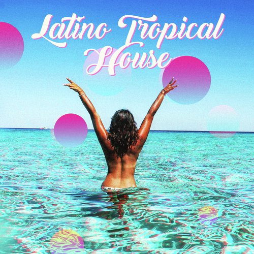 Latino Tropical House (Brazil Dance Club & Hot Latin Music)