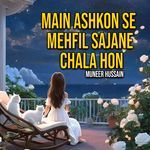 Main Ashkon Se Mehfil Sajane Chala Hon