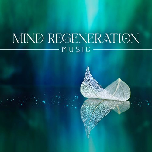 Mind Regeneration Music: Nature Healing Power, Water Sounds for Relaxation, Body and Mind Harmony