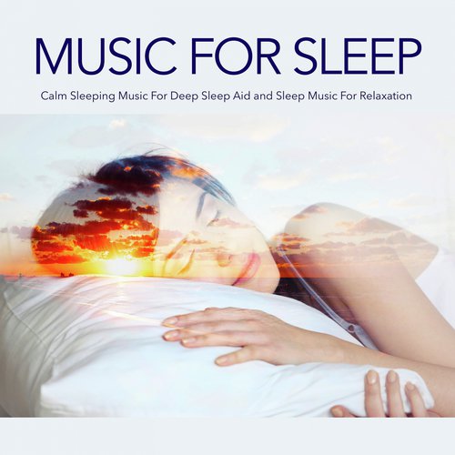 Music For Sleep: Calm Sleeping Music For Deep Sleep Aid and Sleep Music For Relaxation