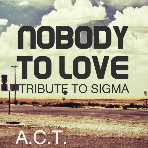 Nobody to Love (Tribute to Sigma)