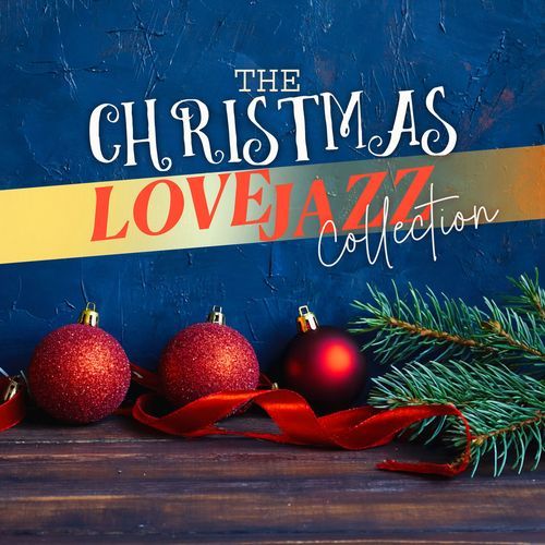 The Christmas Love Jazz Collection: Best Cozy & Romantic Songs for the Holidays