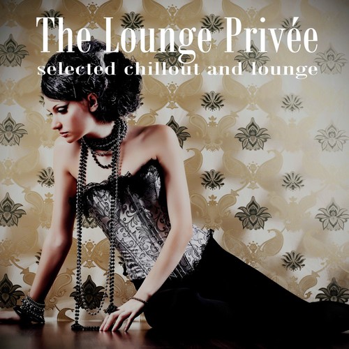 The Lounge Privée (Selected Chillout and Lounge)