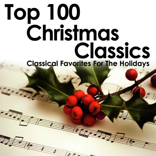 Top 100 Christmas Classics - Classical Favorites for the Holidays