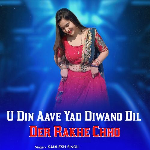 U Din Aave Yad Diwano Dil Der Rakhe Chho