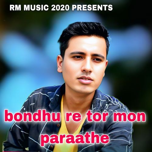 bondhu re tor mon paraathe
