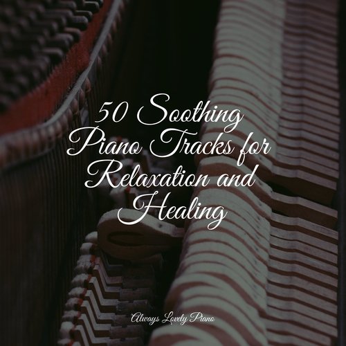 50 Soothing Piano Tracks for Relaxation and Healing