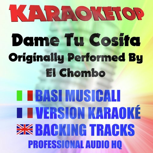 Dame Tu Cosita (Originally Performed By el Chombo [Karaoke])