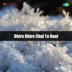 Dhire Dhire Chal To Rani